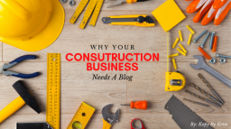 Why Your Construction Businesses Need Blogs
